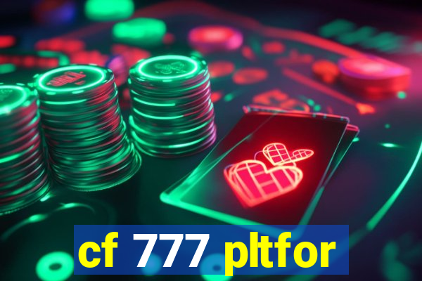 cf 777 pltfor